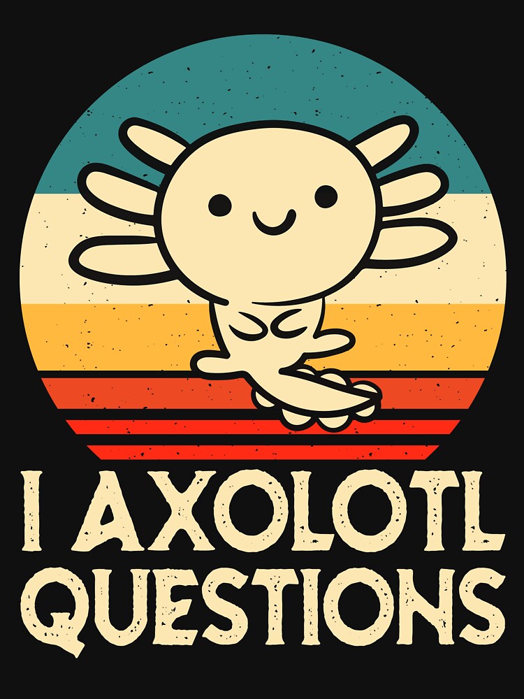 Axolotl Classic Questions Axolotls Lovers Axolotl Vintage Axolotl Food Axolotls Girl Axolotls Perfect by Designandlove
