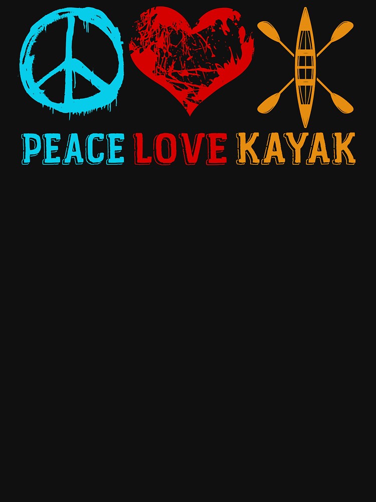Kayaking Peace Love Kayak by UnknownArtistt