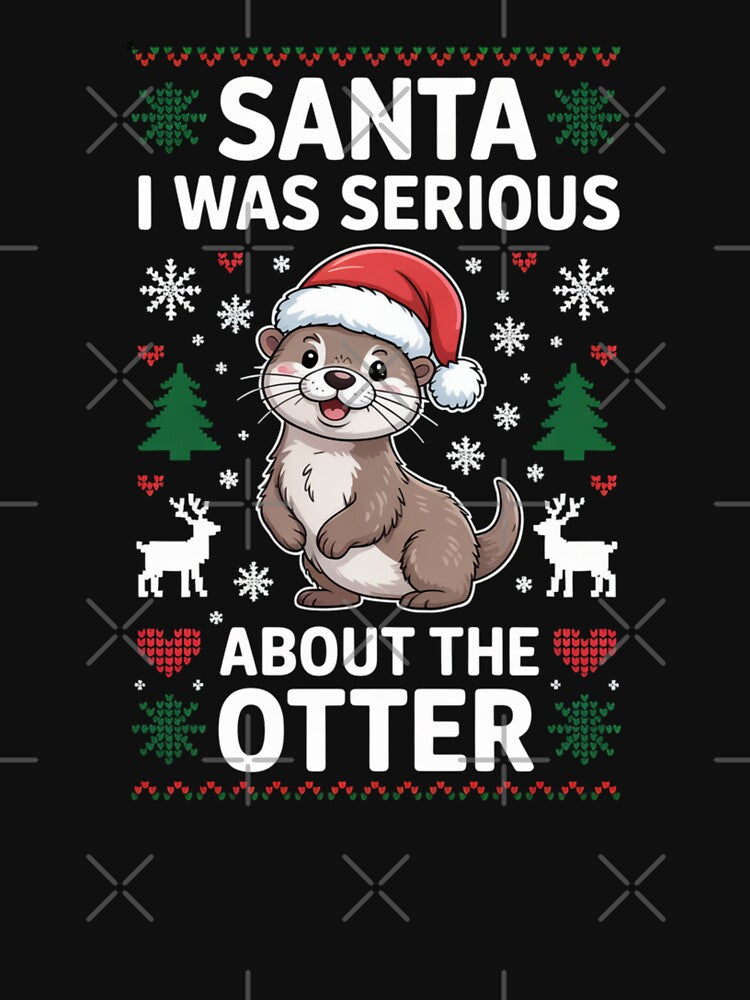 Santa I Was Serious About The Otter Christmas by Gogetgiggles