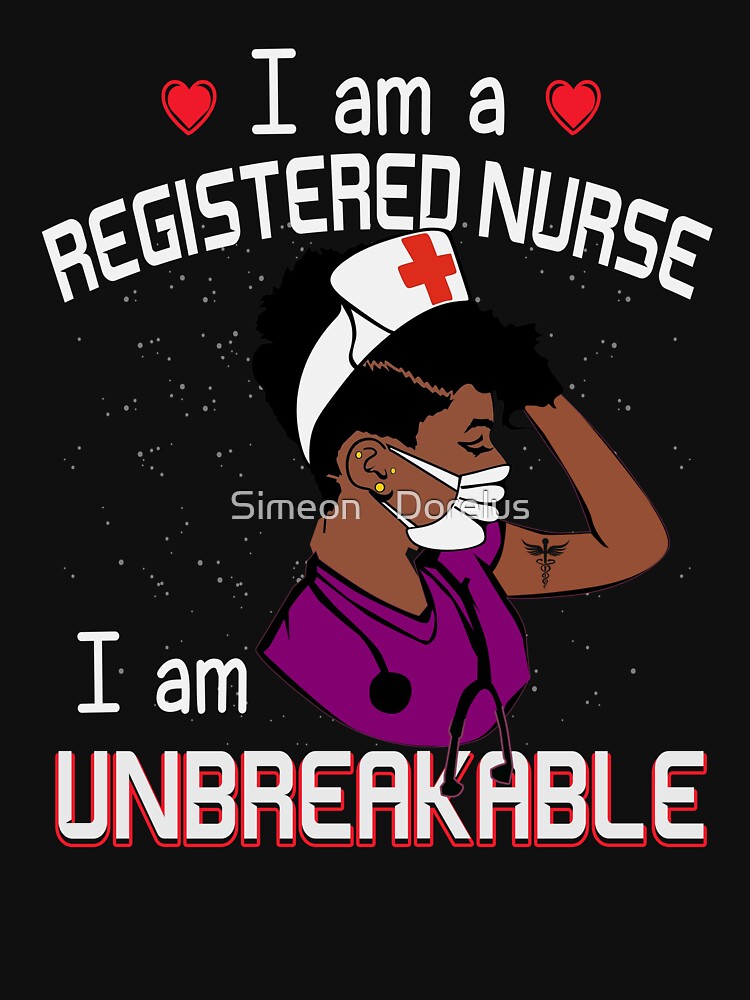 I Am A Registered Black Nurse I Am Unbreakable Black Nurse Nursing Student by Simeon	 Dorelus