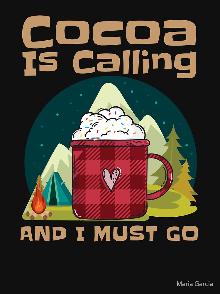 Cocoa is Calling I Must Go Camping by Maria Garcia
