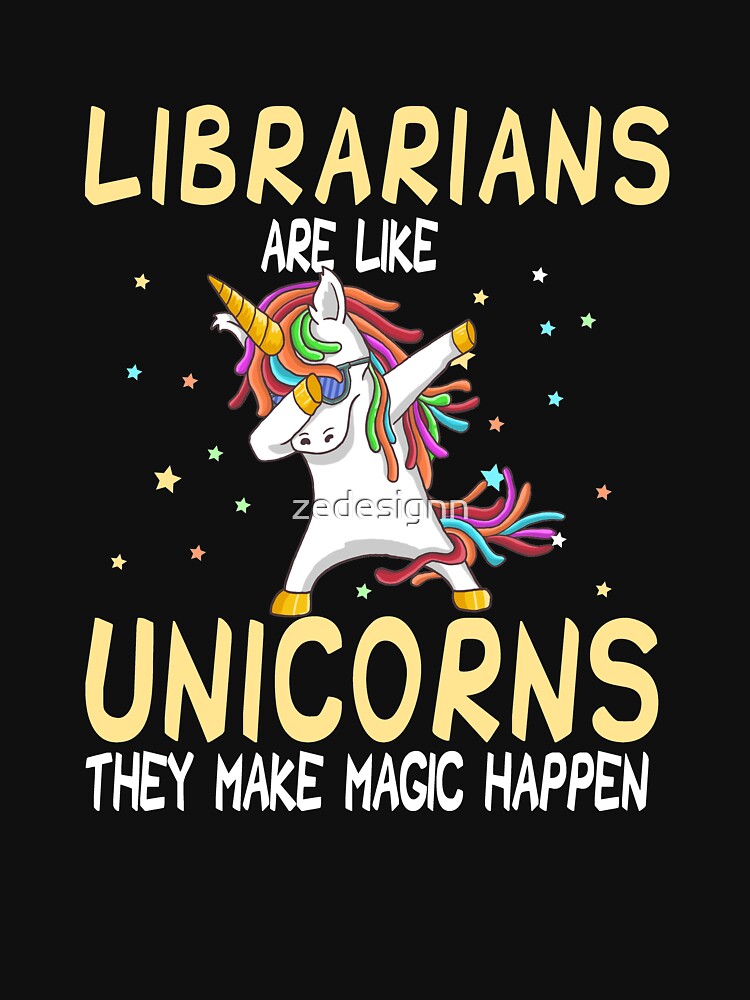 Librarians Are Like Unicorns They Make Magic Happen by zedesignn