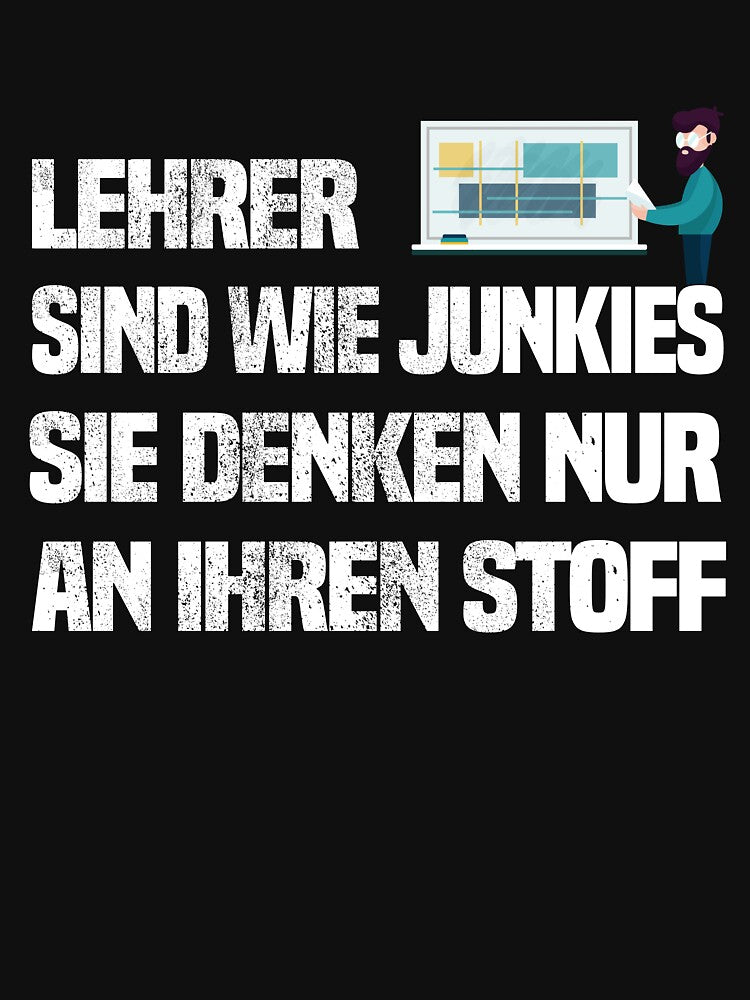 School - Teachers Are Like Junkies, They Only Think About Stuff by Livingcreative