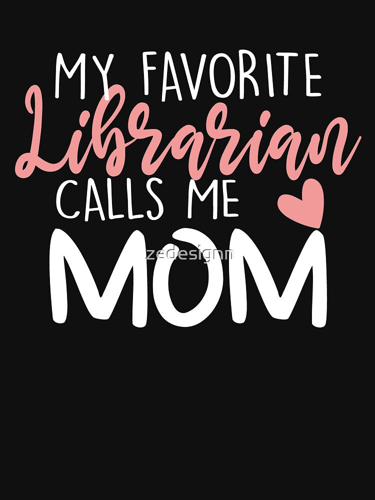 My Favorite Librarian Calls Me Mom by zedesignn