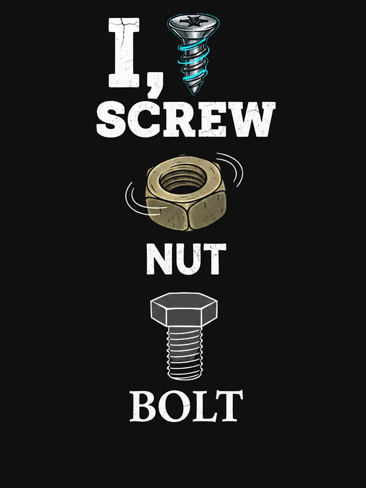 I Screw I Nut I Bolt 4 by Positive&FunnyThings