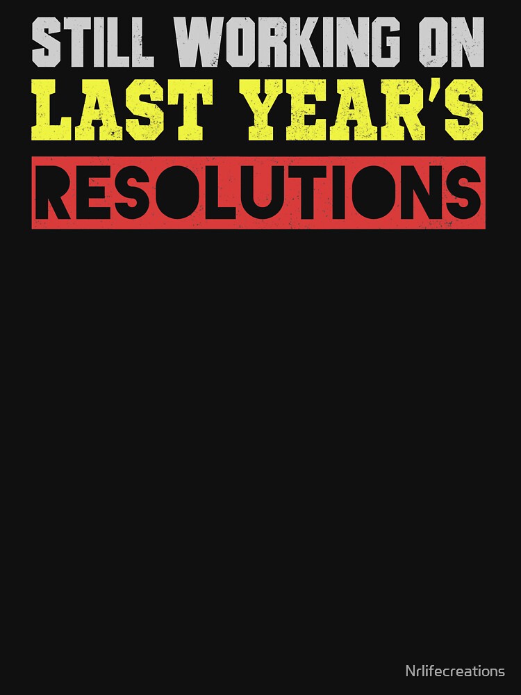 Still Working On Last Year's Resolutions, New Year 2020 Shirt, New Year Shirt, Funny New Year Resolution Shirt by Nrlifecreations