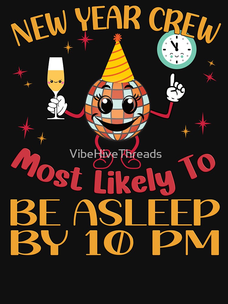 New Year Crew: Most Likely to Be Asleep by 10 PM by VibeHiveThreads