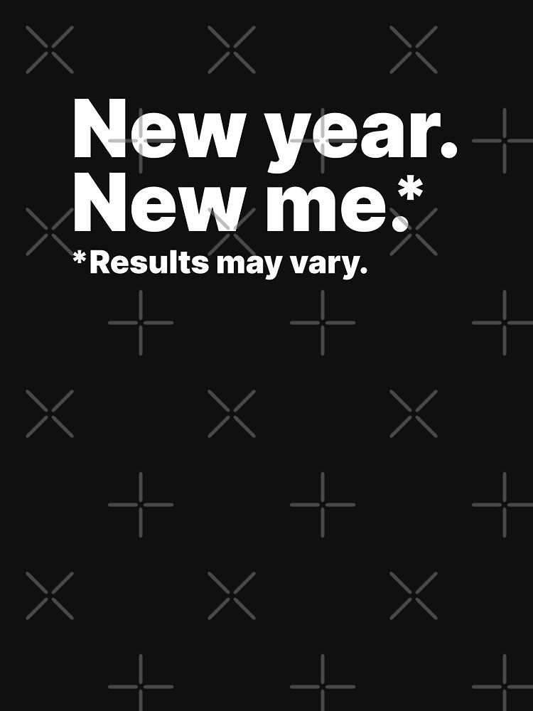 New year, new me. Results may vary | White text by ThingsOnTees