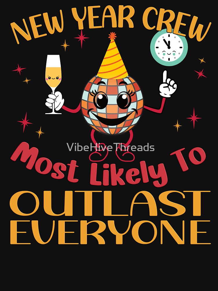 New Year Crew: Most Likely to Outlast Everyone by VibeHiveThreads