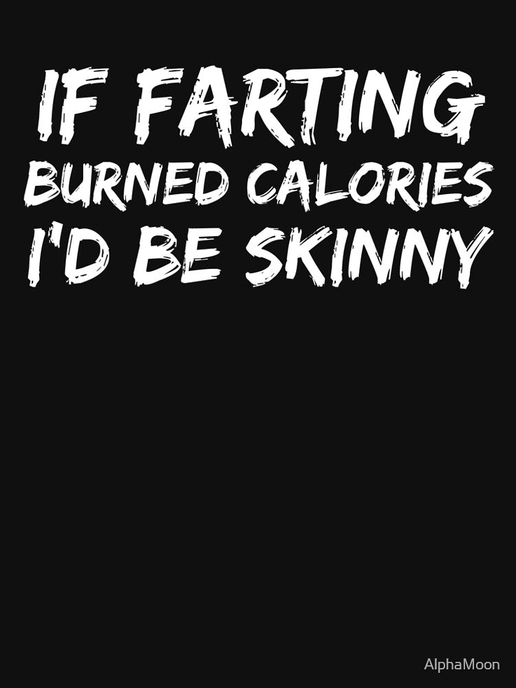 If Farting Burned Calories I'd Be Skinny by AlphaMoon