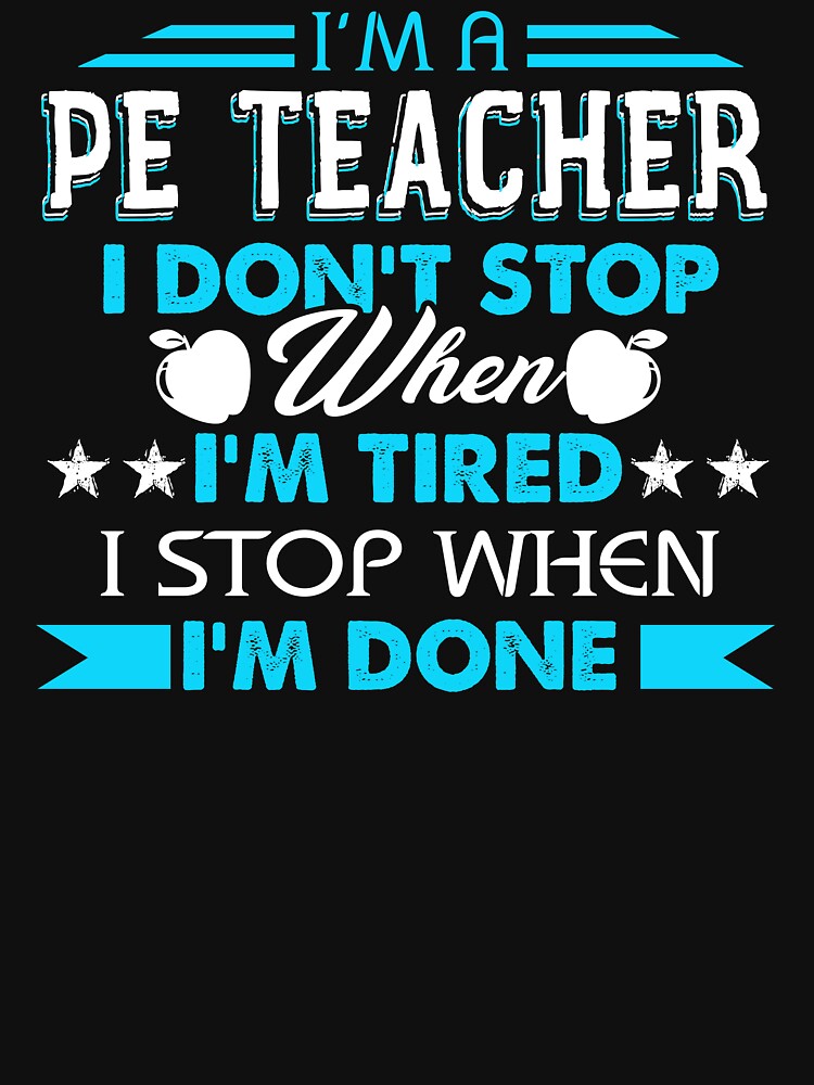 I'm A PE Teacher I'm Stop When I'm Done by UnknownArtistt