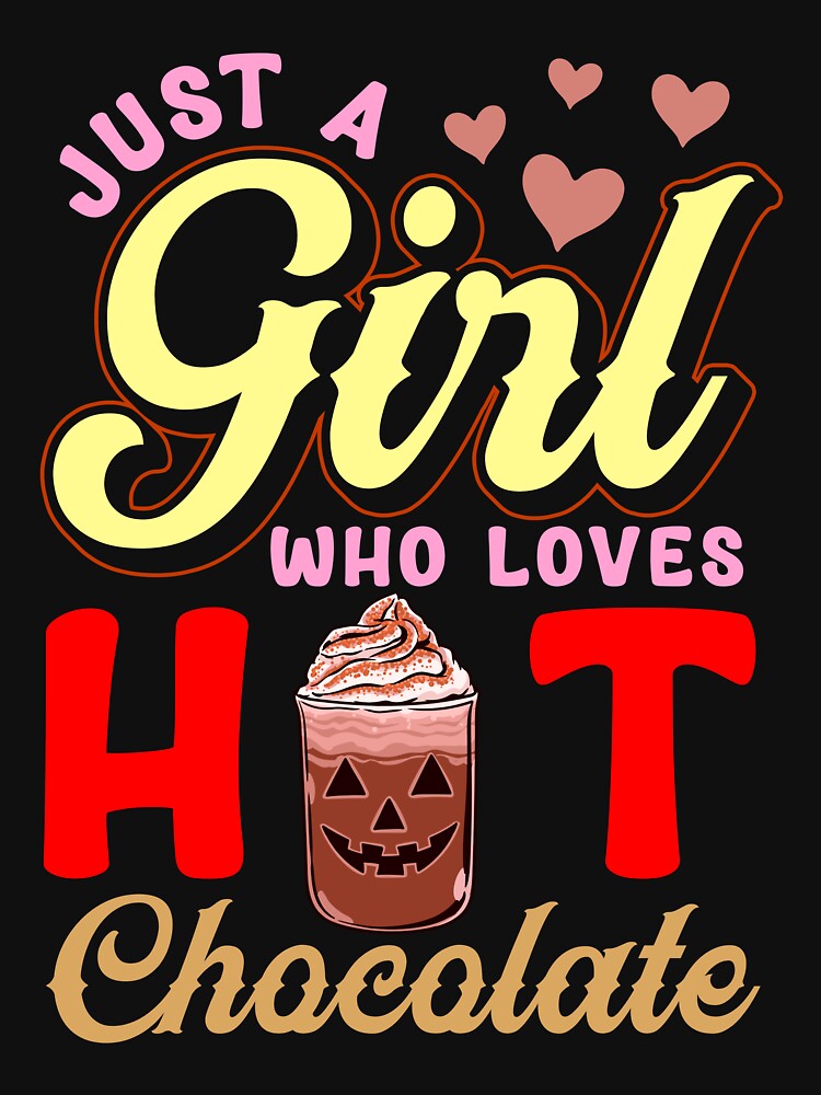 Just A Girl Who Loves Hot Chocolate Halloween Cocoa Drink by Andy8891