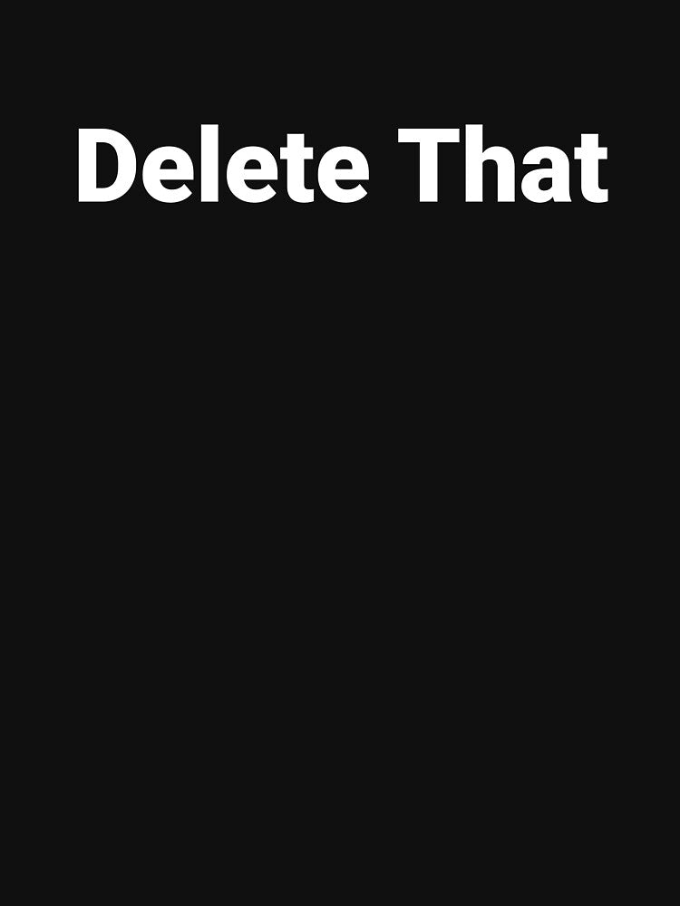 Delete That by Text-based T-Shirts and Gifts