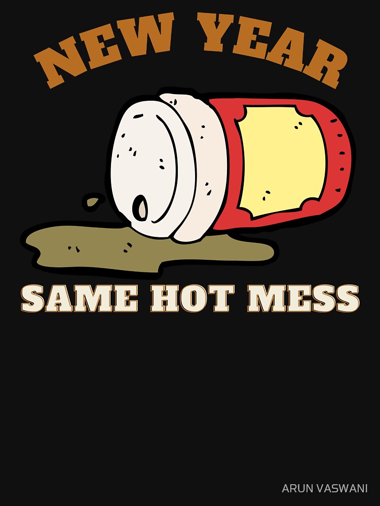 NEW YEAR SAME HOT MESS - SPILED COFFEE by ARUN VASWANI
