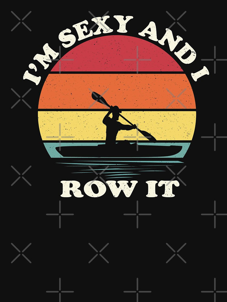 I'm Sexy and I Row It by Daily Grind 19