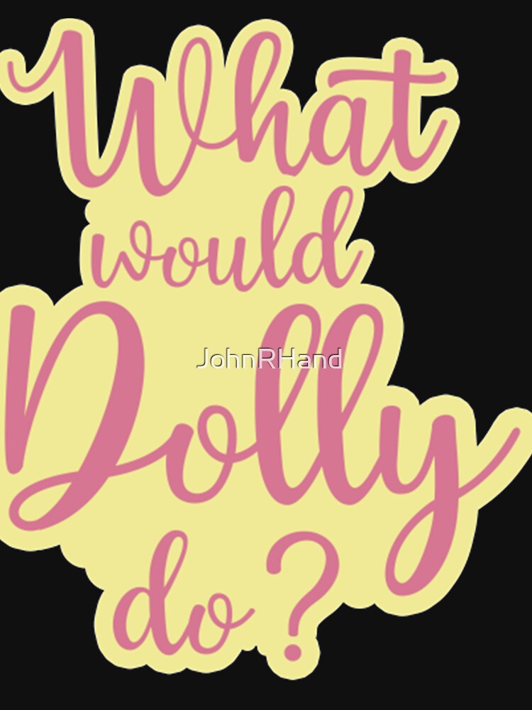 What Would Dolly Do ? by JohnRHand