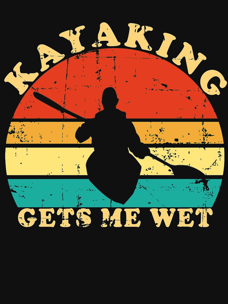 Kayaking Gets Me Wet Retro Vintage Kayaker Boating Paddling by Nikolanek
