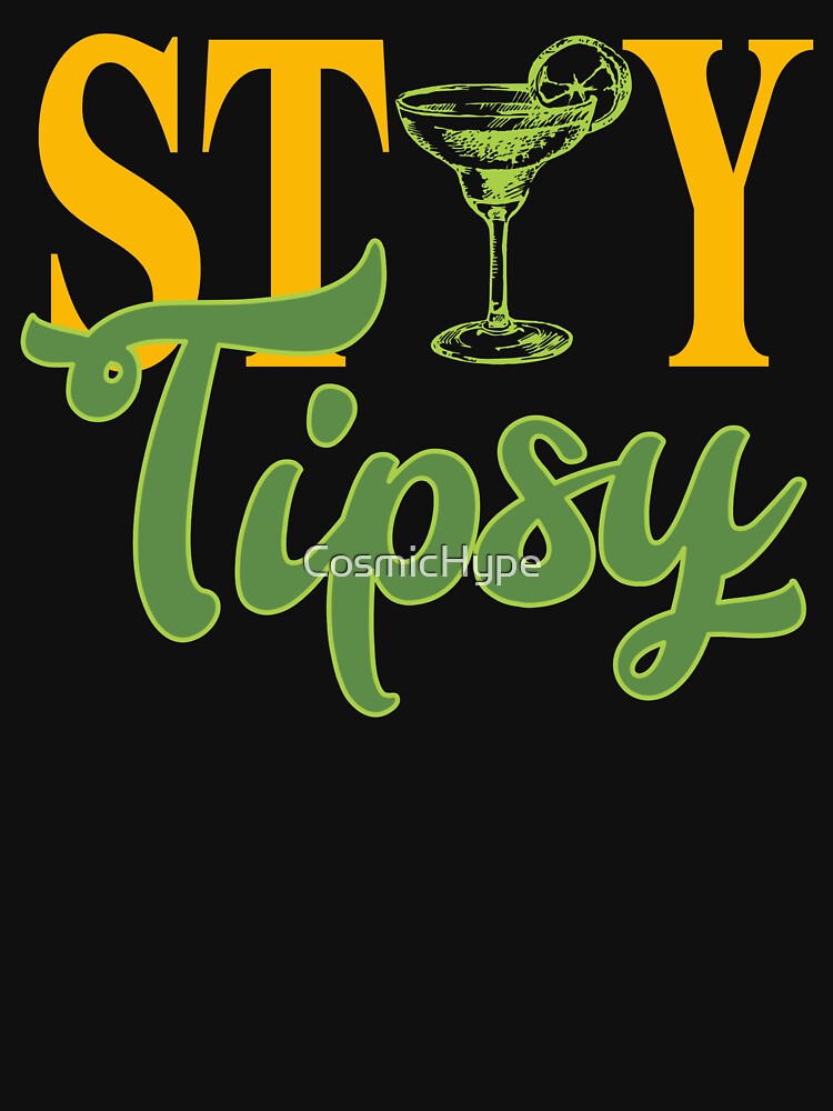 STAY TIPSY by CosmicHype