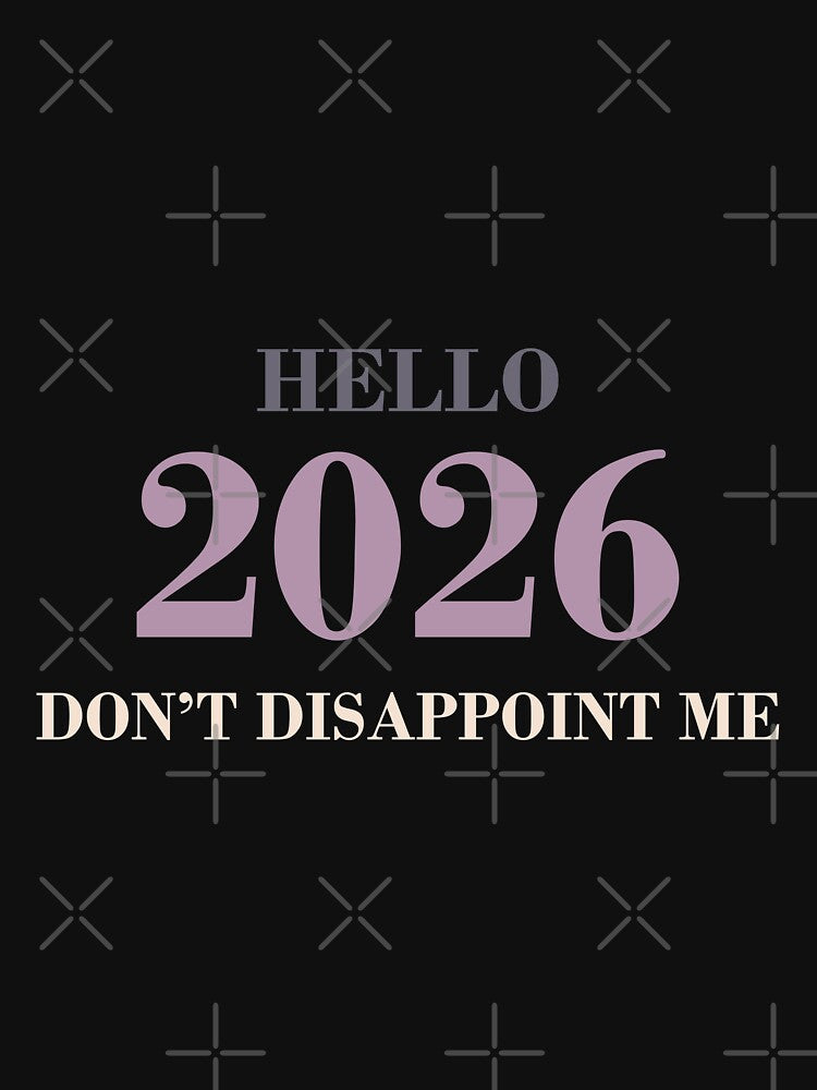 Hello 2026 Don’t Disappoint Me – Funny New Year Quote Design by PixelPlush