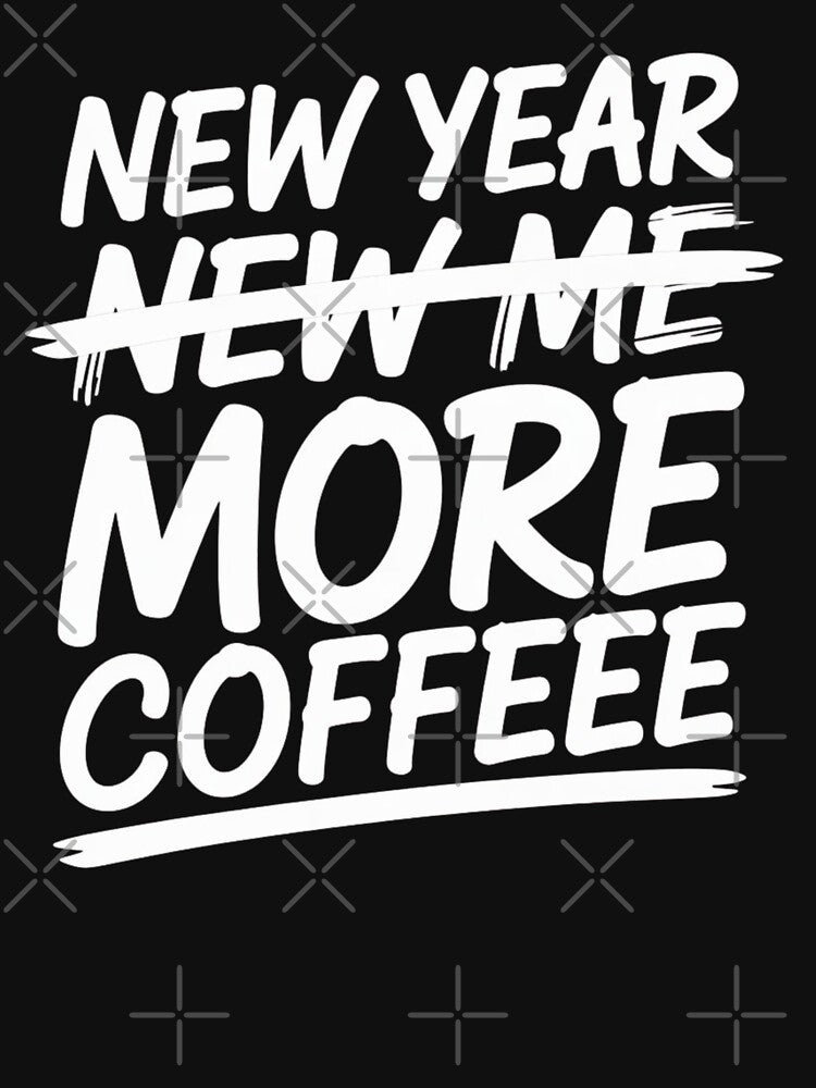 New Year More Coffee Funny Sarcastic Resolution Quote by ZACK ART