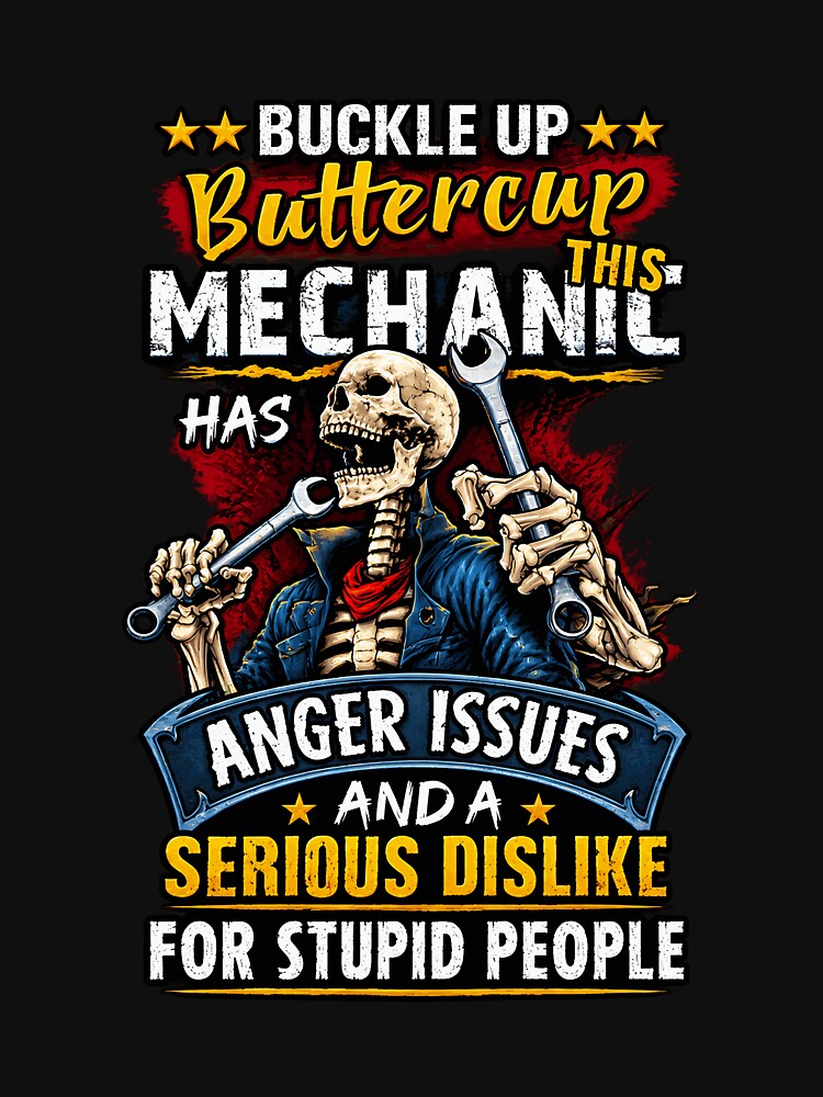 Buckle Up Buttercup This Mechanic Has Anger Issues Skeleton by netimdomains