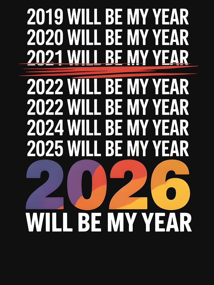 2026 Will Be My Year – Funny Resolution Joke by Redgiant87x
