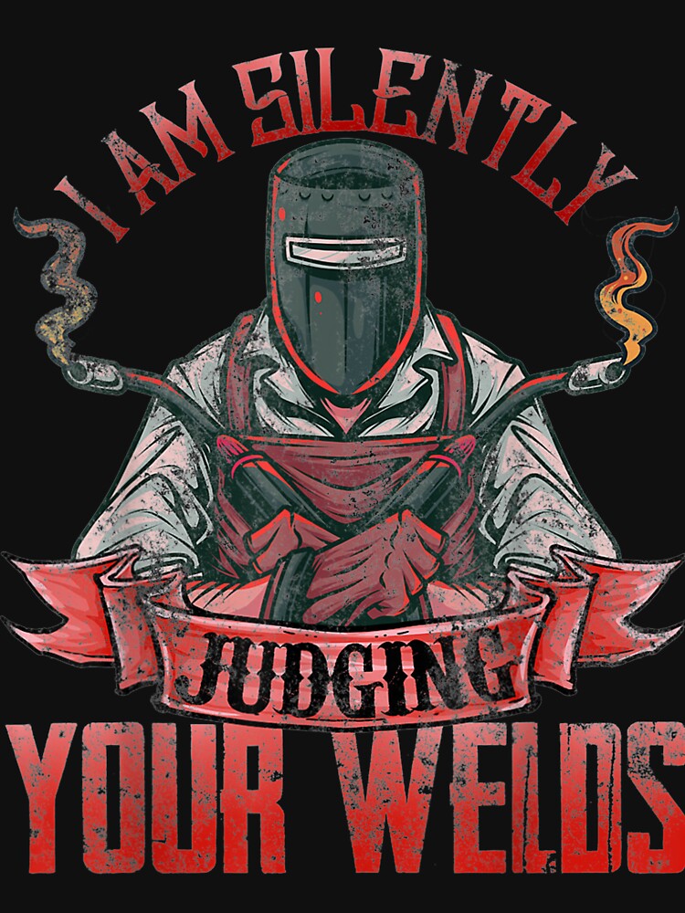 I Am Silently Judging Your Welds by GeniusDesignArt