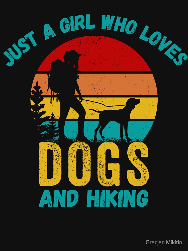 Just a Girl Who Loves Dogs and Hiking T-Shirt by Gracjan Mikitin