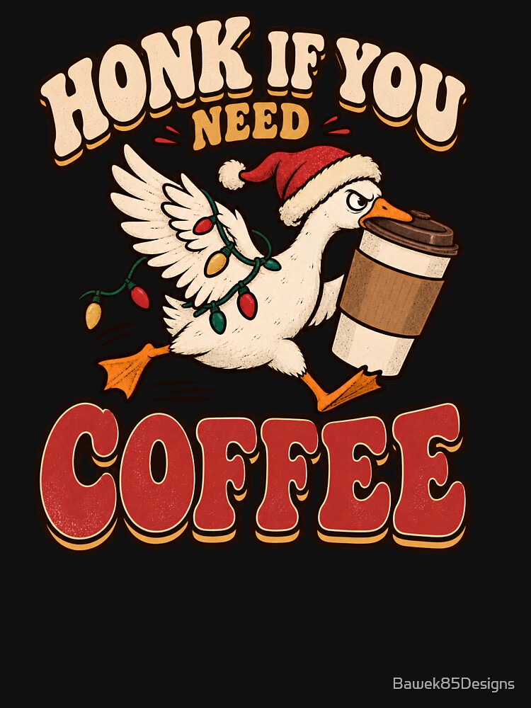 Honk If You Need Coffee – Funny Christmas Goose by Bawek85Designs