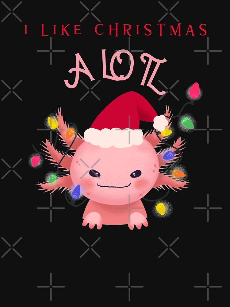 I Like Christmas A Lotl by Shirtlify