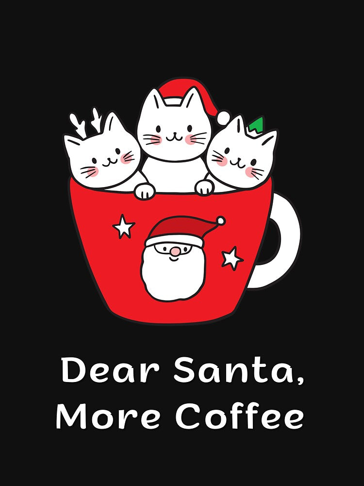 Dear Santa, More Coffee | Espresso Yourself Cats | Funny Christmas Coffee Cats by ContigoART