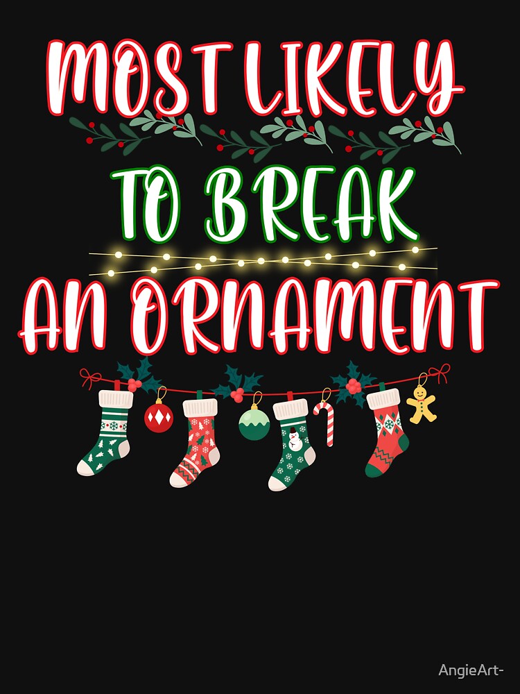 Most Likely To Break An Ornament Funny Christmas by AngieArt-