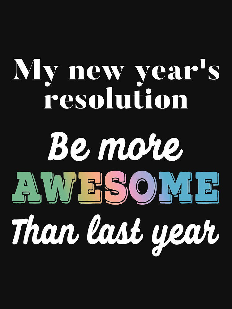 My New Year's Resolution Be More Awesome Than Last Year by Imane Al herchi