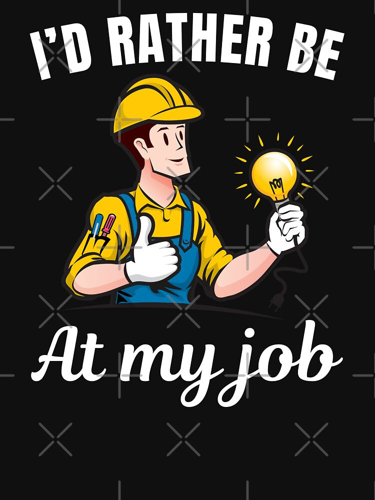 I'd rather be at my job, funny electrician profession or occupation saying by NBSStore