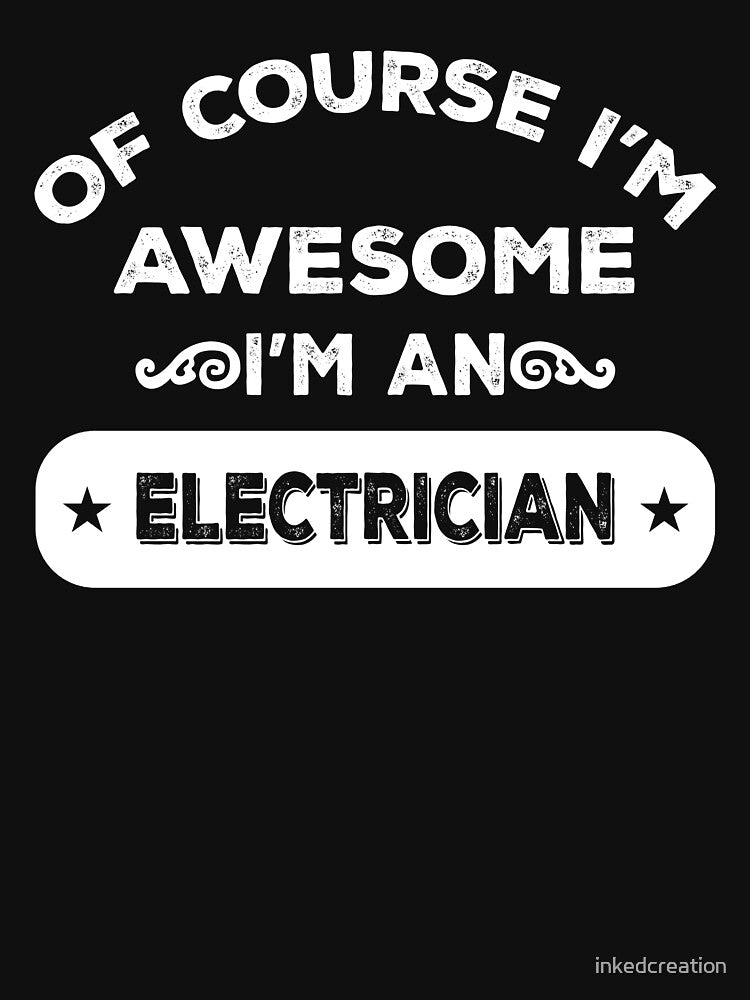 OF COURSE I'M AWESOME I'M AN ELECTRICIAN by inkedcreation