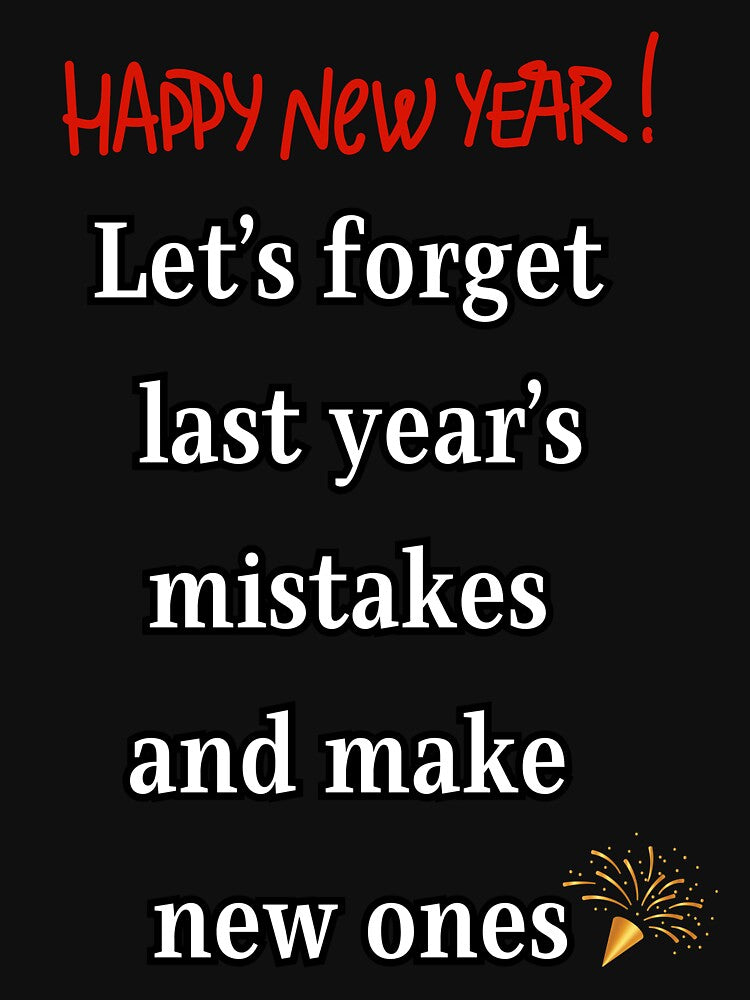 Funny New Year - Forget Last Year's Mistakes, Make New Ones. by darlwolf