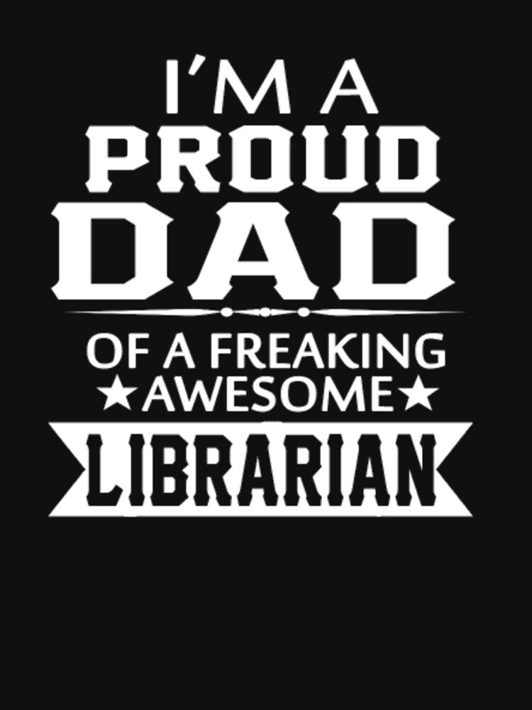 I'M PROUD LIBRARIAN'S DAD by bonnybazooka