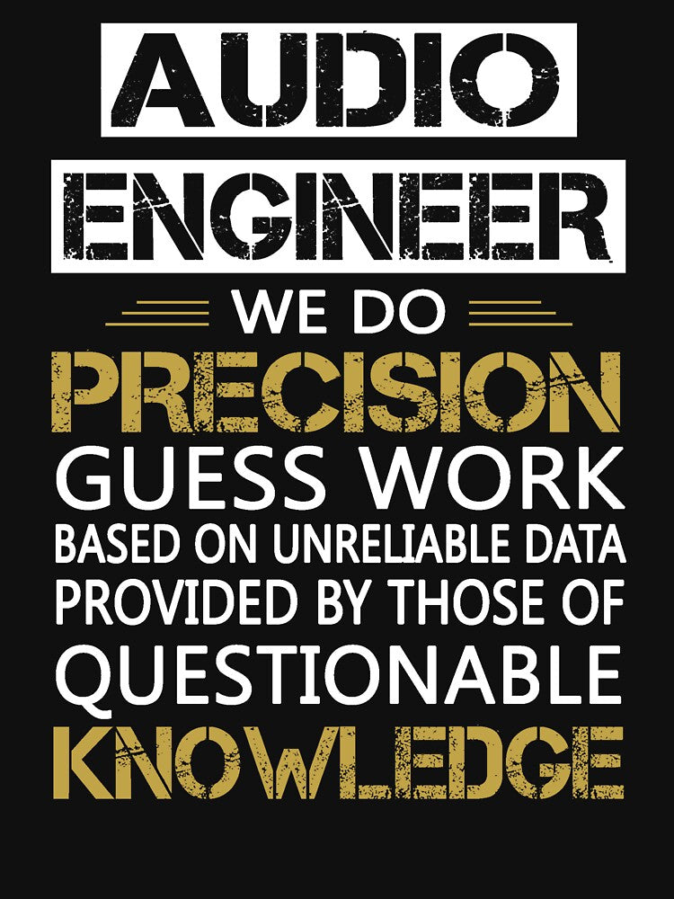 Audio Engineer We Do Precision Guess Work Engineering by ktmaem
