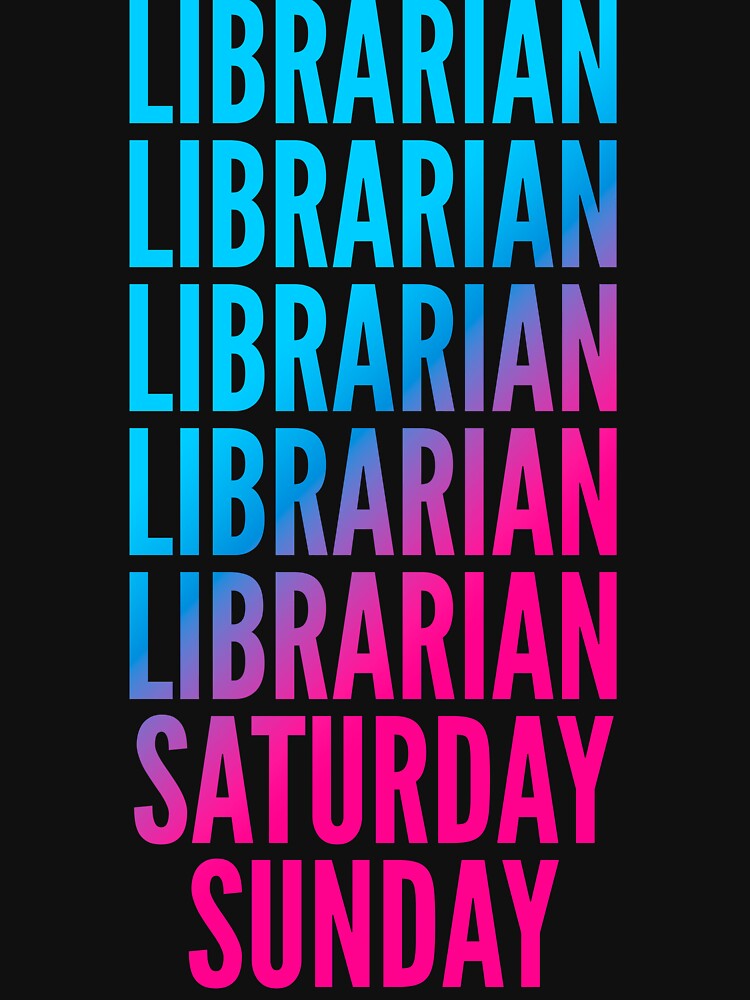 Librarian. Saturday. Sunday. For Librarians by SVPOD