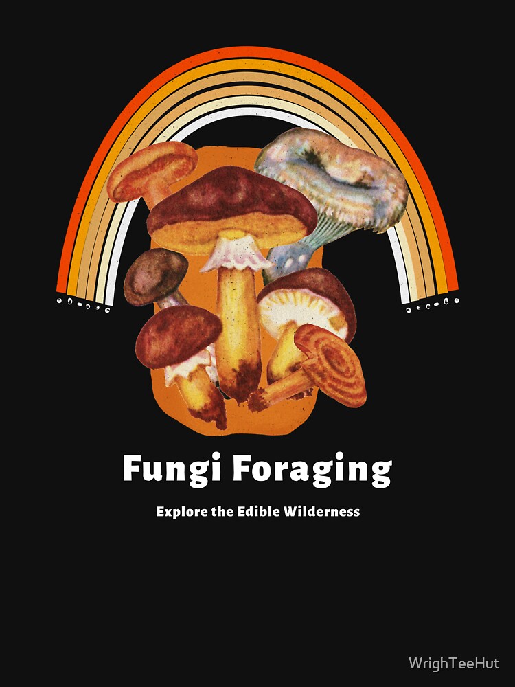 Fungi Foraging Explore the Edible Wilderness - Mushroom Hunting by WrighTeeHut