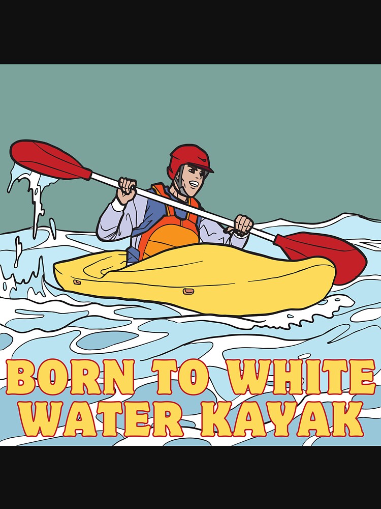 Born to white water kayak by artwaves