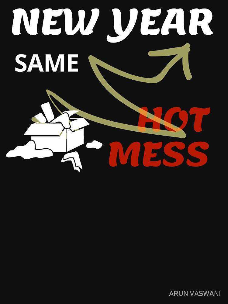 NEW YEAR SAME HOT MESS - MESSY THINGS by ARUN VASWANI