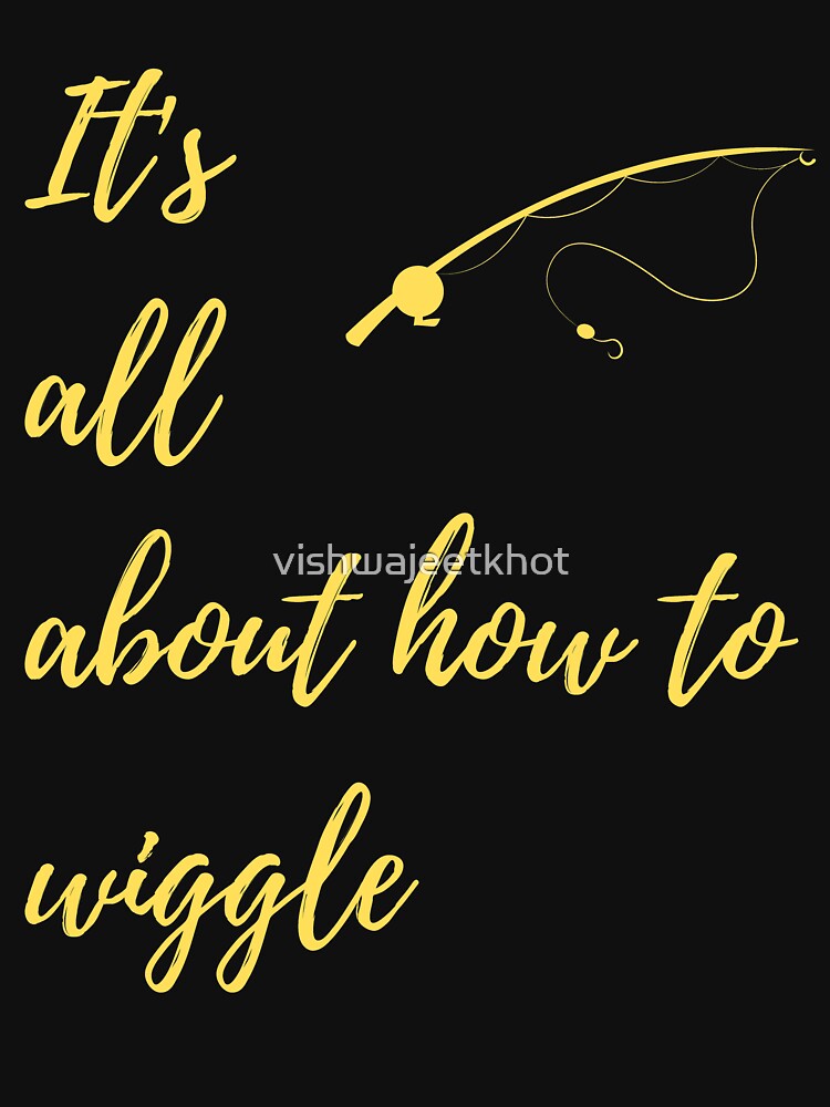 It's all about how to wiggle / FISHING by vishwajeetkhot