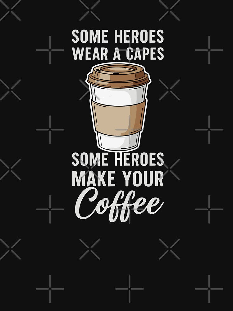 Some Heroes Wear A Capes Some Heroes Make Your Coffee Barista Coffee Lover by SofiBlair