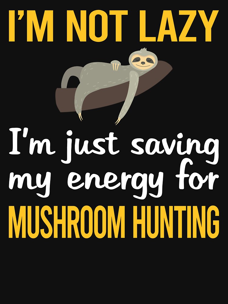 Saving Energy Mushroom Hunting Mushrooms Mushrooming Mycology Mycologist Foraging Forager by RogersFried