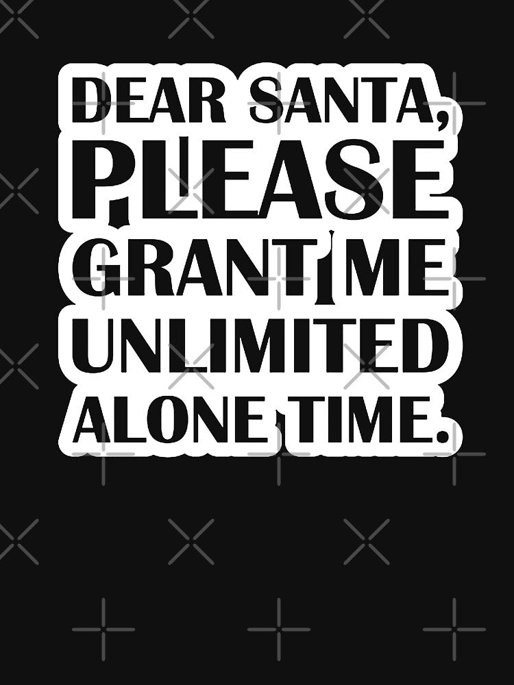 Dear Santa, Please Grant Me Unlimited Alone Time. by katherinerizer