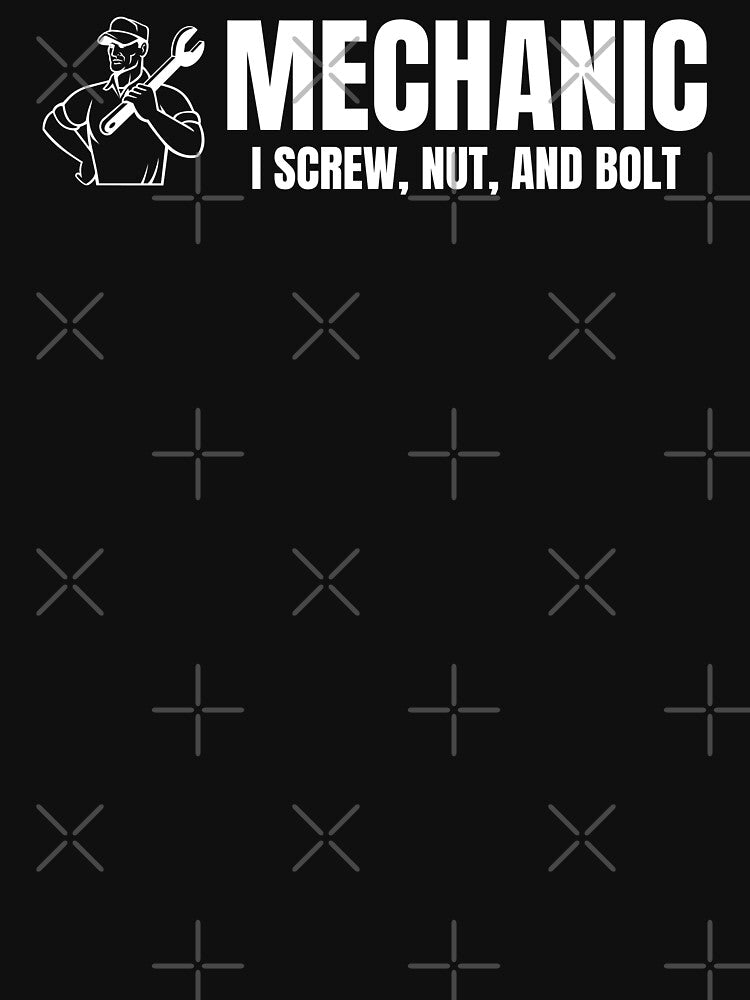Mechanic- I screw, but, and bolt by DesignsByDaddy