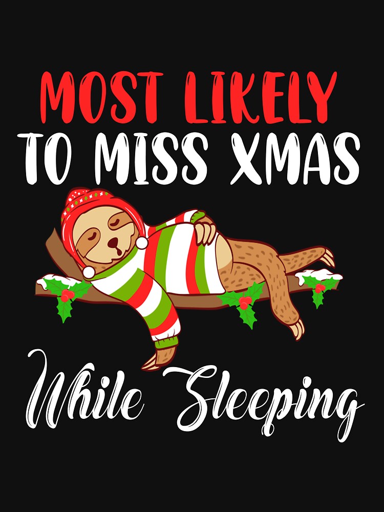 Most Likely To Miss Xmas While Sleeping Sloth Christmas by QuentinFoster
