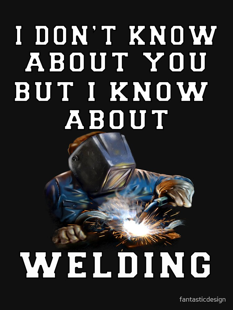 Occupation Welder I Don't Know About You But I Know About Welding by fantasticdesign