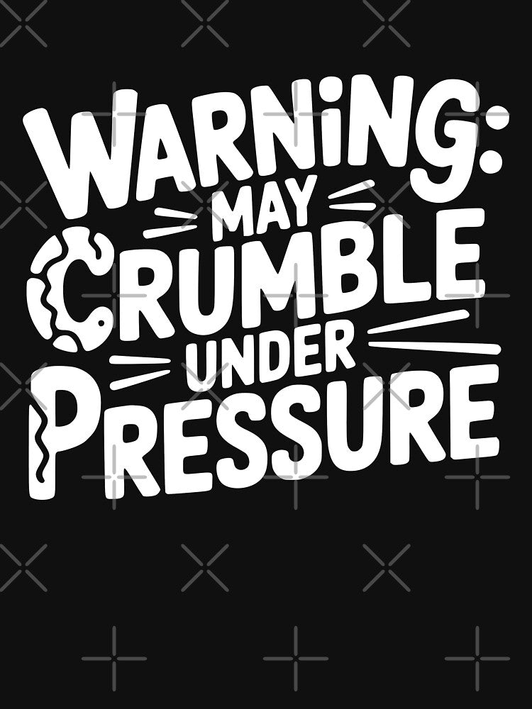 Warning May Crumble Under Pressure by theartfulaspie